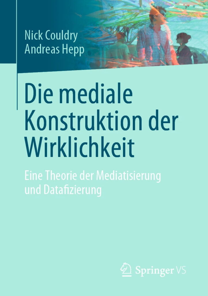 Die mediale Konstruktion der Wirklichkeit: Eine Theorie der Mediatisierung und Datafizierung (2023)